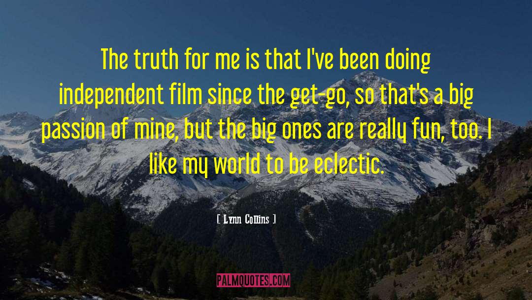 Lynn Collins Quotes: The truth for me is