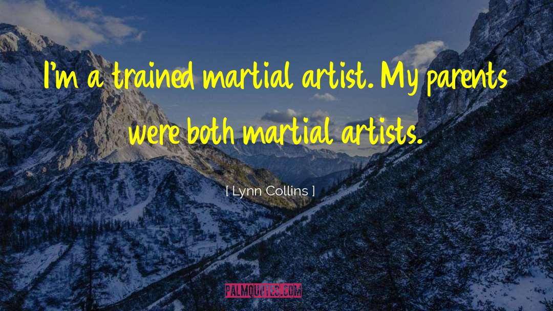 Lynn Collins Quotes: I'm a trained martial artist.