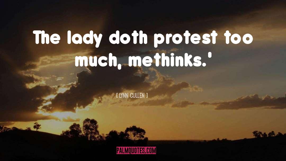 Lynn Cullen Quotes: The lady doth protest too