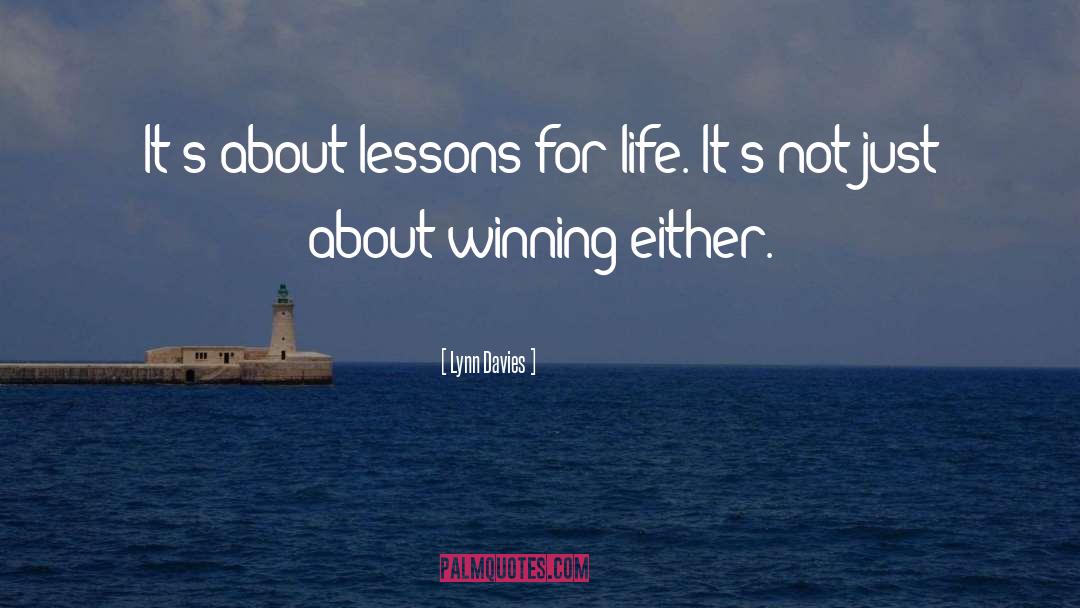 Lynn Davies Quotes: It's about lessons for life.