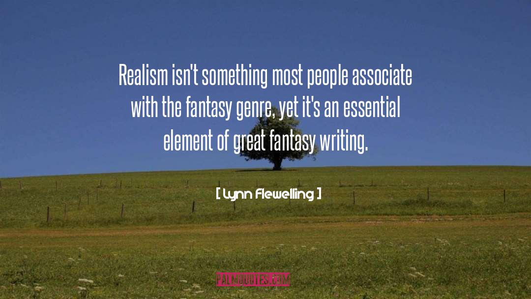Lynn Flewelling Quotes: Realism isn't something most people
