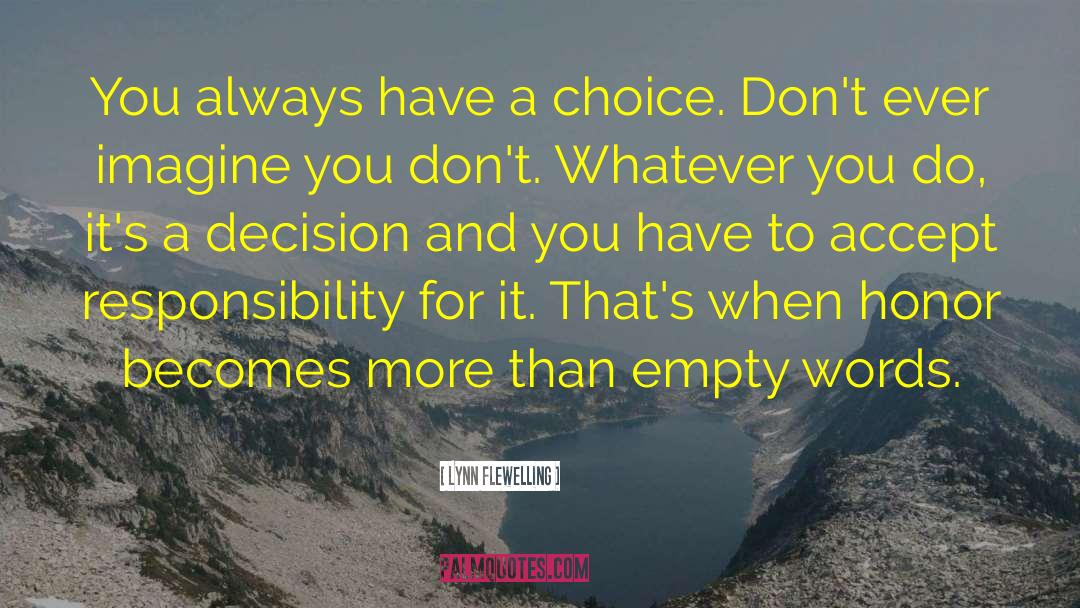 Lynn Flewelling Quotes: You always have a choice.