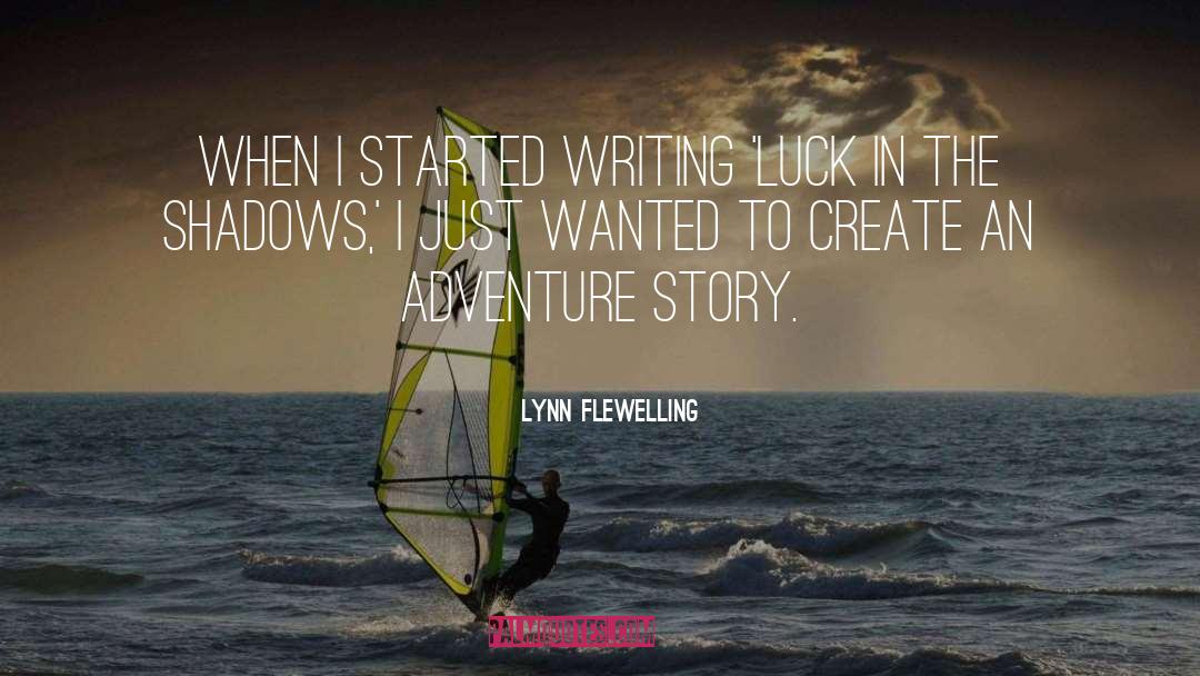 Lynn Flewelling Quotes: When I started writing 'Luck