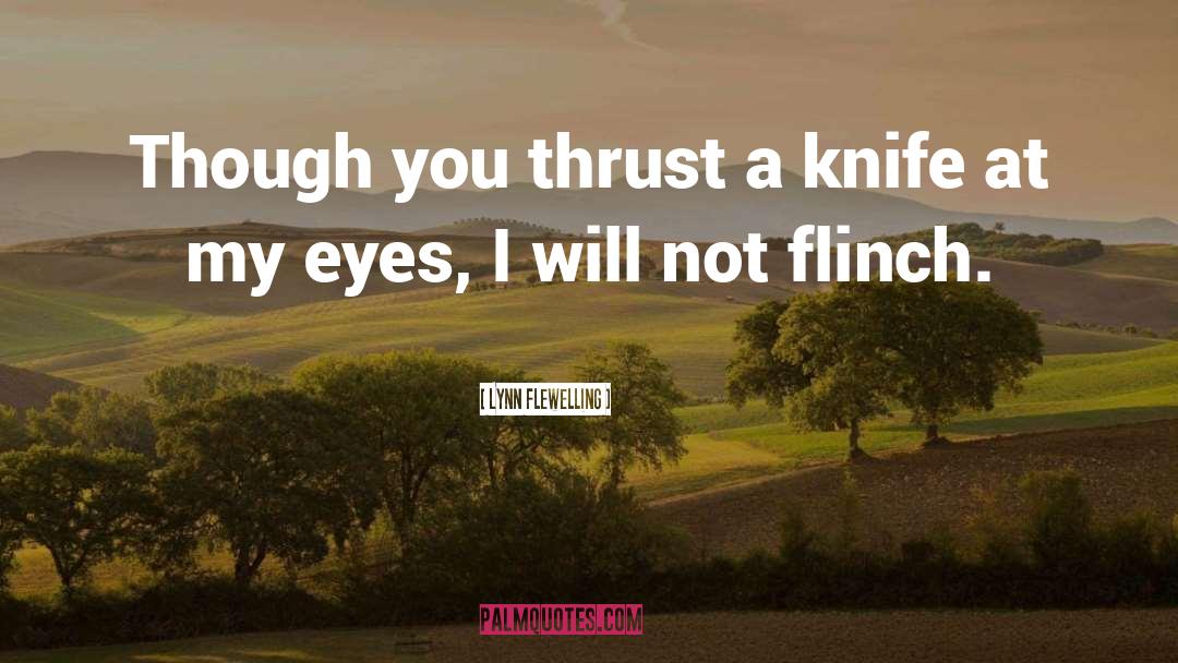 Lynn Flewelling Quotes: Though you thrust a knife