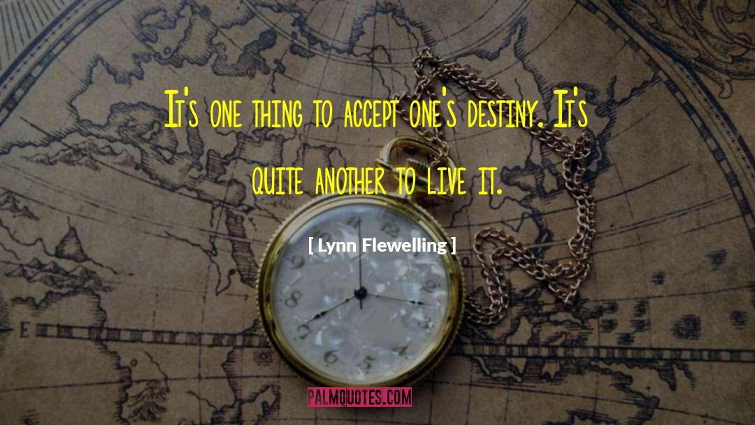 Lynn Flewelling Quotes: It's one thing to accept