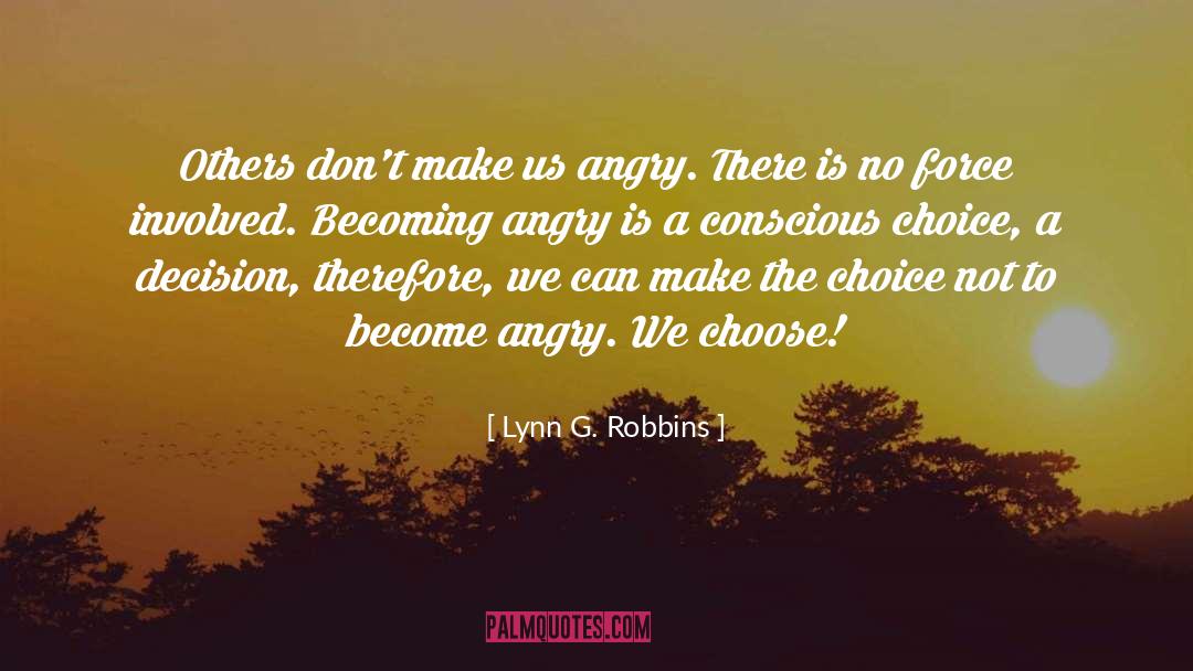 Lynn G. Robbins Quotes: Others don't make us angry.