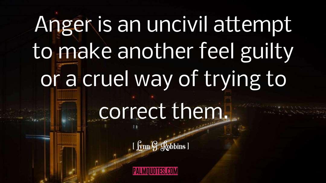 Lynn G. Robbins Quotes: Anger is an uncivil attempt