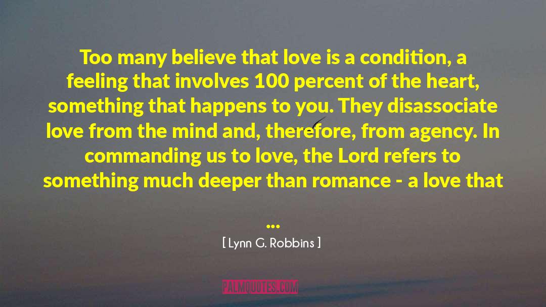 Lynn G. Robbins Quotes: Too many believe that love