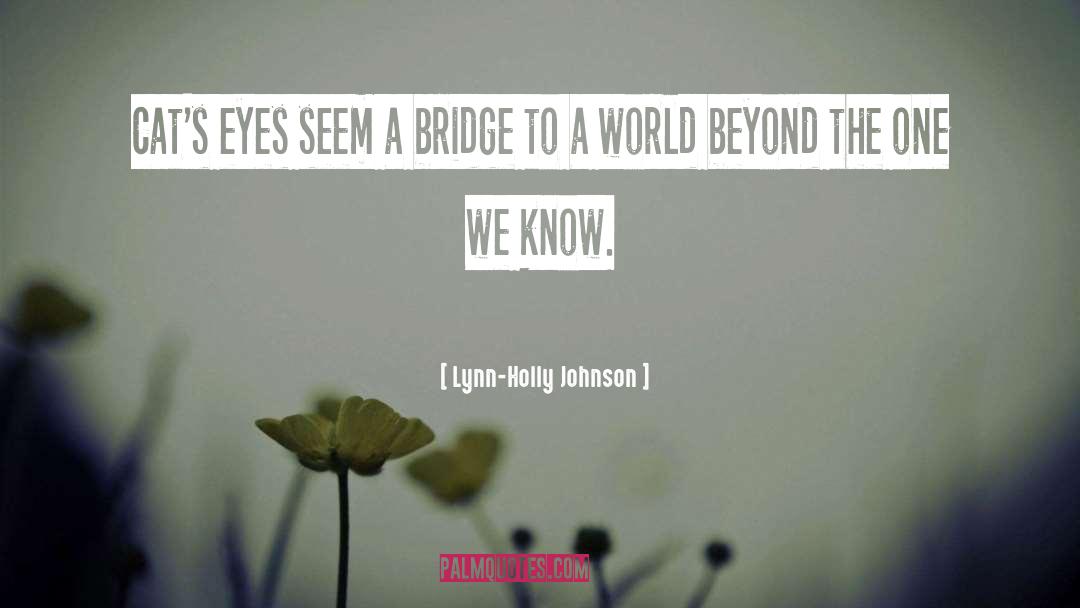 Lynn-Holly Johnson Quotes: Cat's eyes seem a bridge