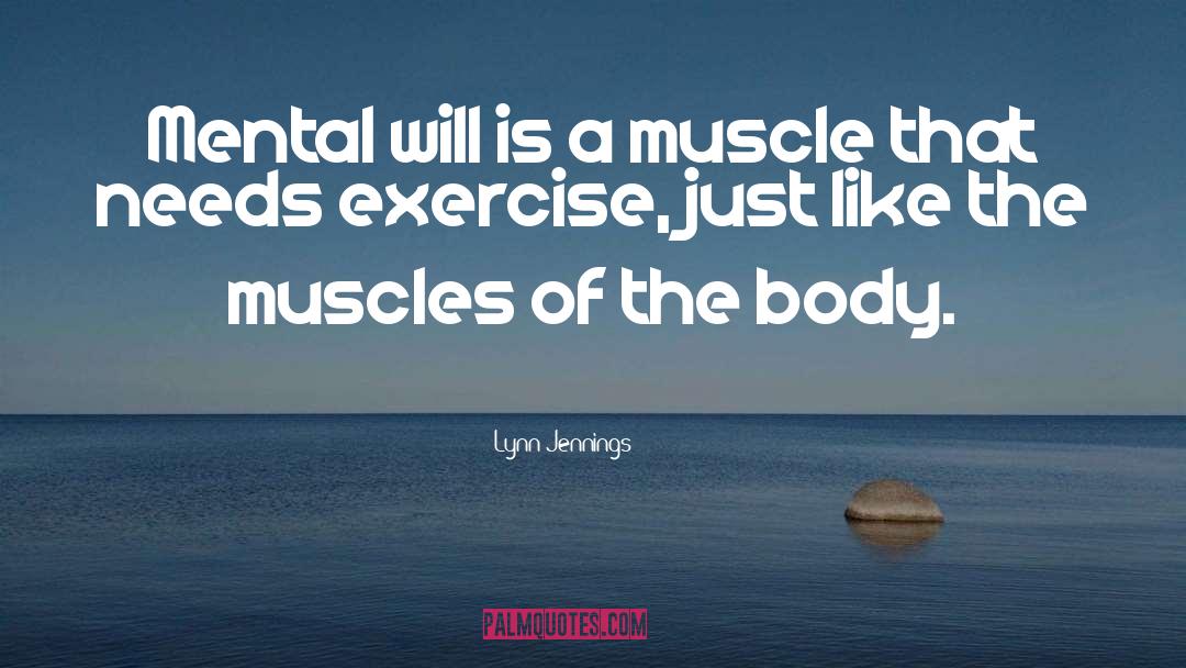 Lynn Jennings Quotes: Mental will is a muscle