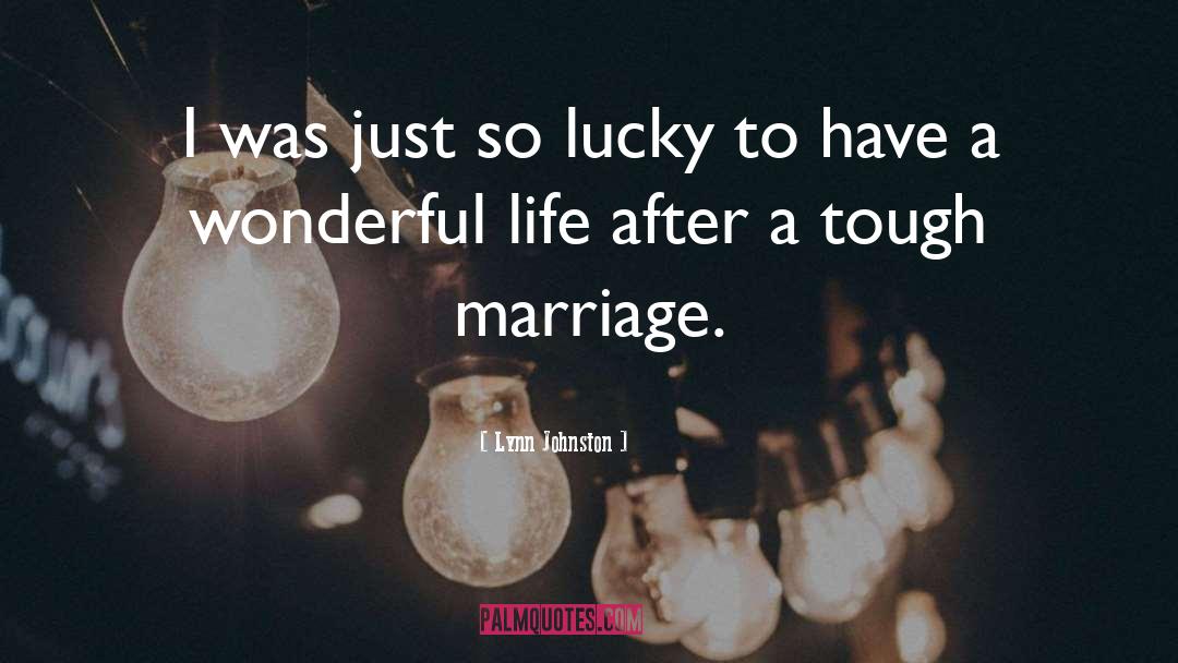 Lynn Johnston Quotes: I was just so lucky