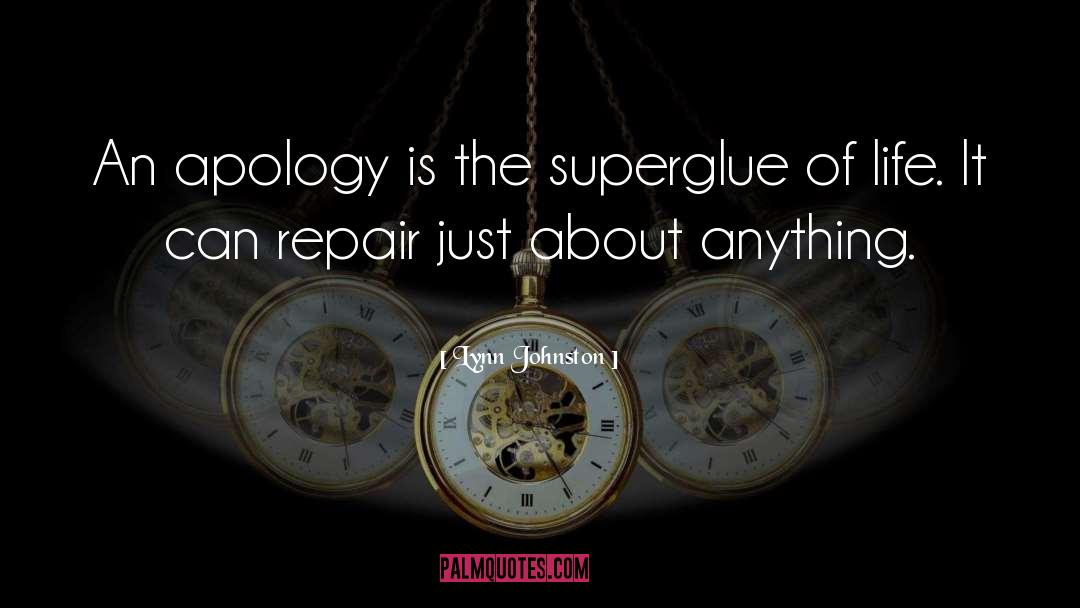 Lynn Johnston Quotes: An apology is the superglue