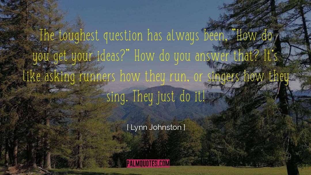 Lynn Johnston Quotes: The toughest question has always