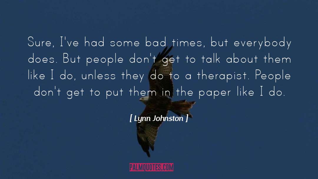 Lynn Johnston Quotes: Sure, I've had some bad