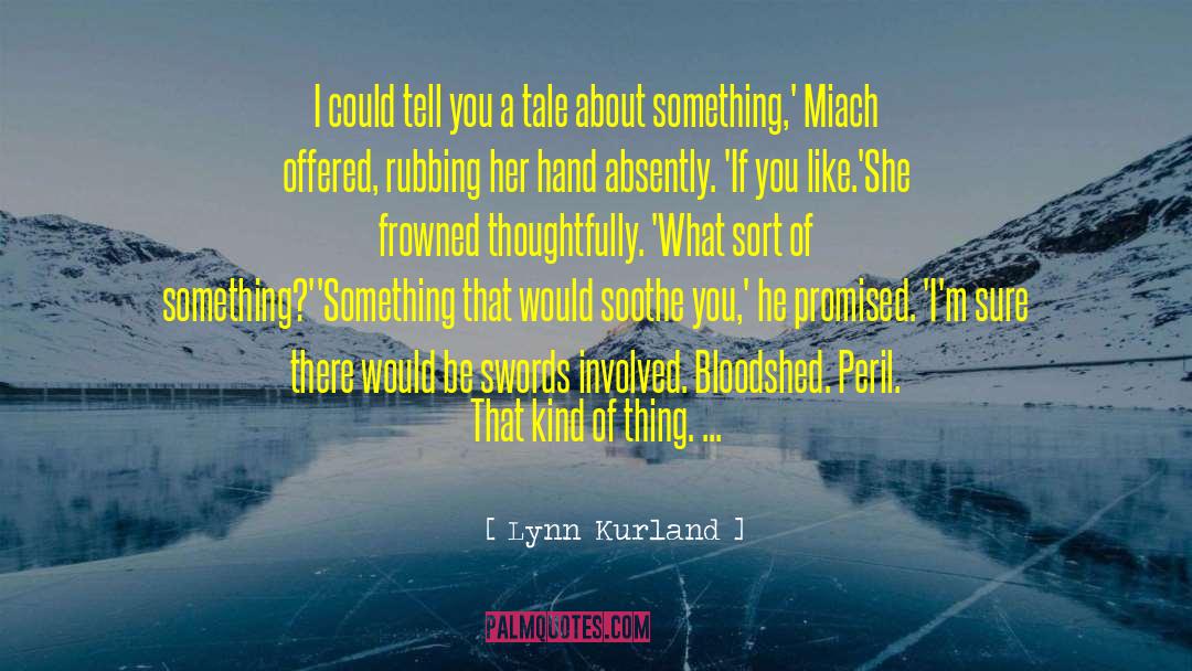 Lynn Kurland Quotes: I could tell you a