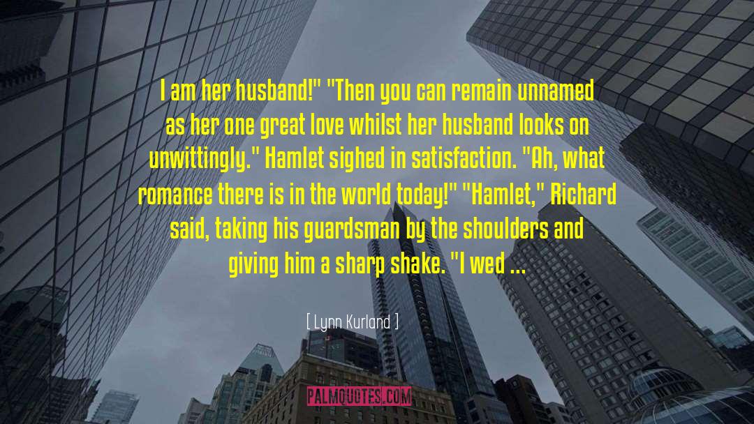 Lynn Kurland Quotes: I am her husband!