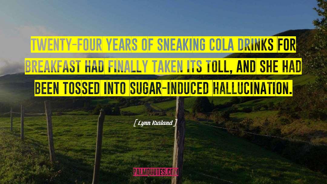 Lynn Kurland Quotes: Twenty-four years of sneaking cola