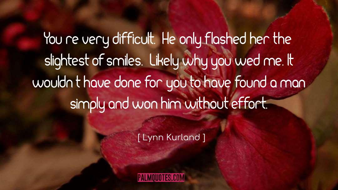 Lynn Kurland Quotes: You're very difficult.