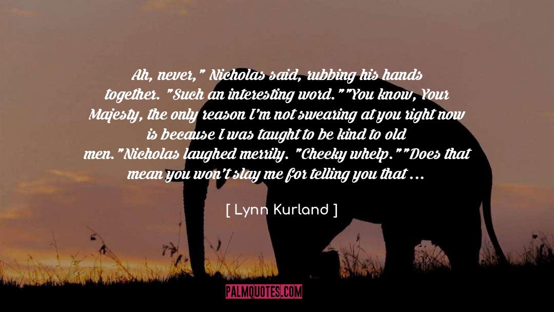 Lynn Kurland Quotes: Ah, never,