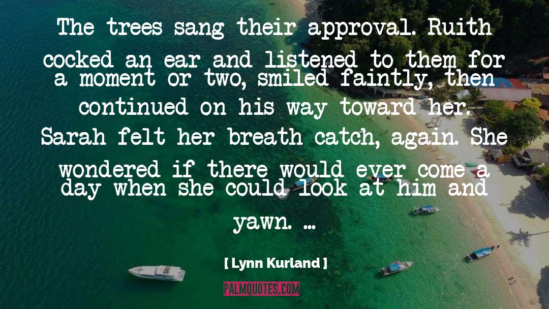 Lynn Kurland Quotes: The trees sang their approval.