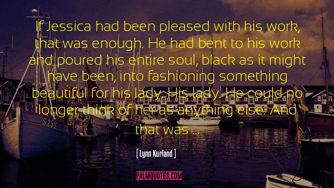 Lynn Kurland Quotes: If Jessica had been pleased