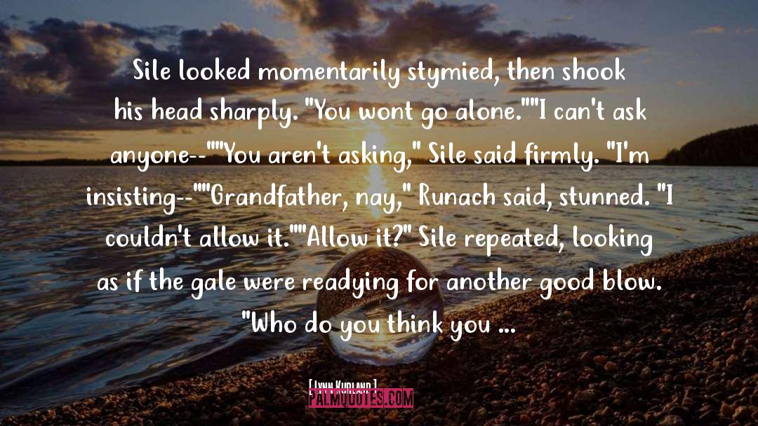 Lynn Kurland Quotes: Sile looked momentarily stymied, then