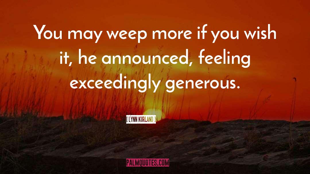 Lynn Kurland Quotes: You may weep more if