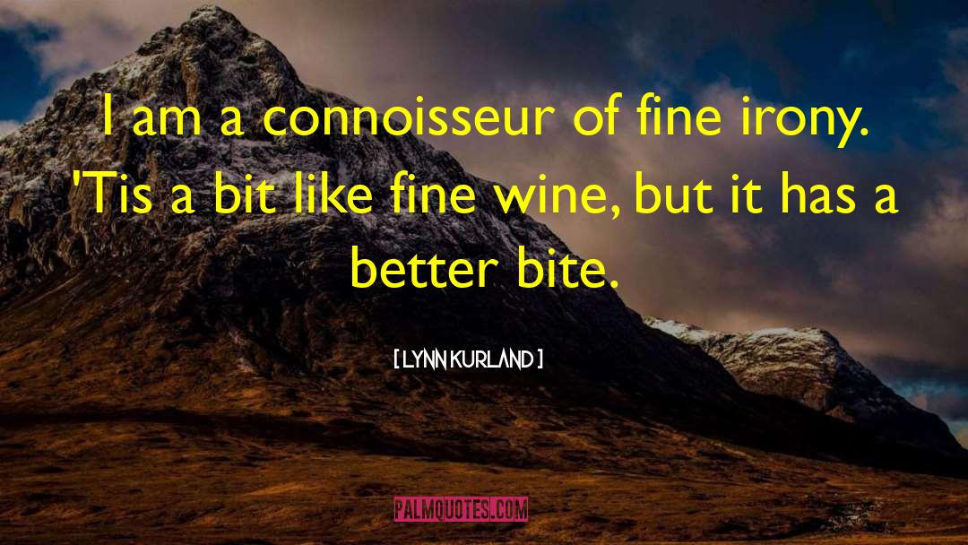 Lynn Kurland Quotes: I am a connoisseur of