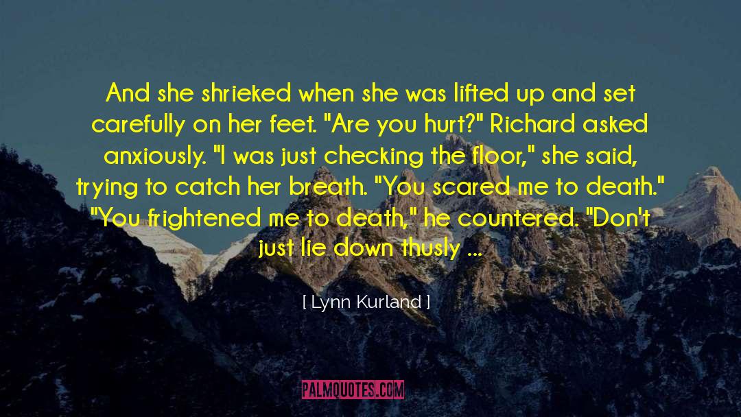 Lynn Kurland Quotes: And she shrieked when she
