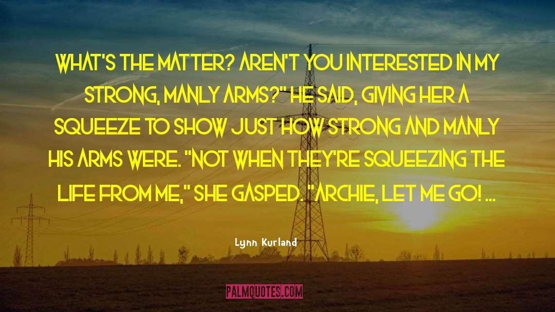 Lynn Kurland Quotes: What's the matter? Aren't you