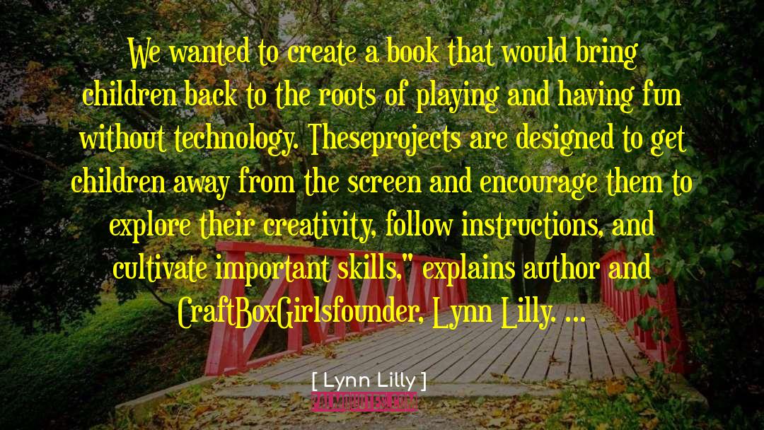 Lynn Lilly Quotes: We wanted to create a