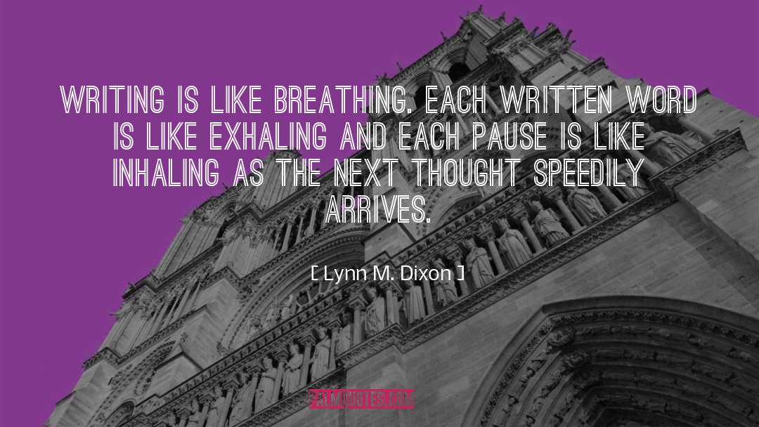 Lynn M. Dixon Quotes: Writing is like breathing. Each