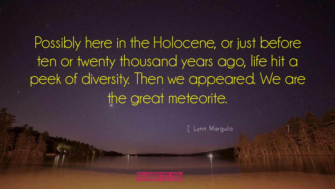 Lynn Margulis Quotes: Possibly here in the Holocene,