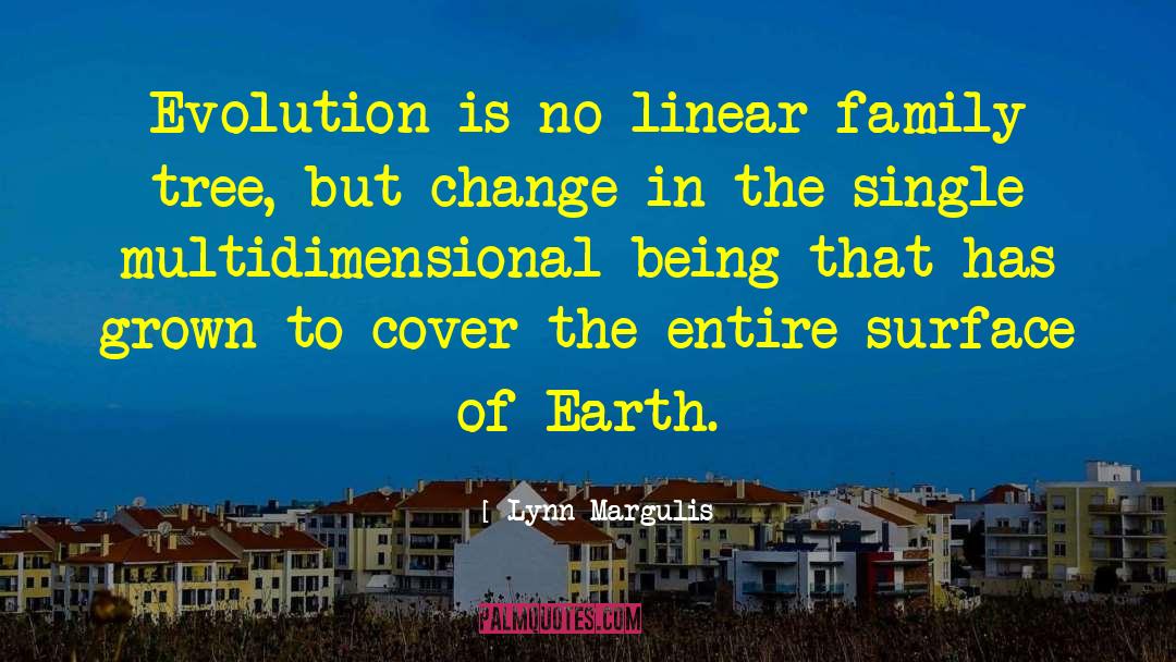 Lynn Margulis Quotes: Evolution is no linear family