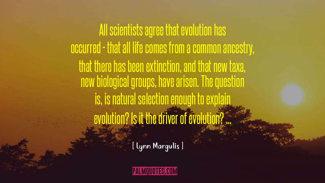 Lynn Margulis Quotes: All scientists agree that evolution