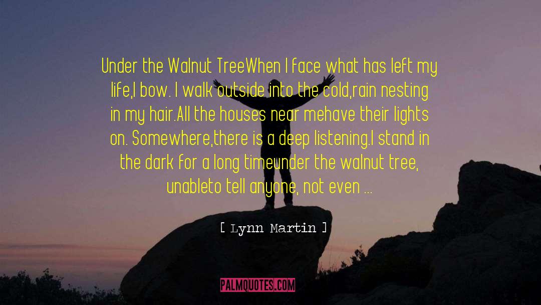 Lynn Martin Quotes: Under the Walnut Tree<br /><br