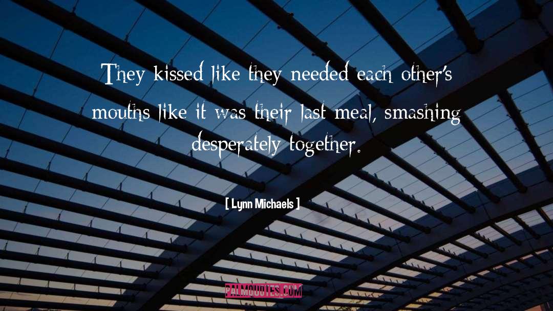 Lynn Michaels Quotes: They kissed like they needed