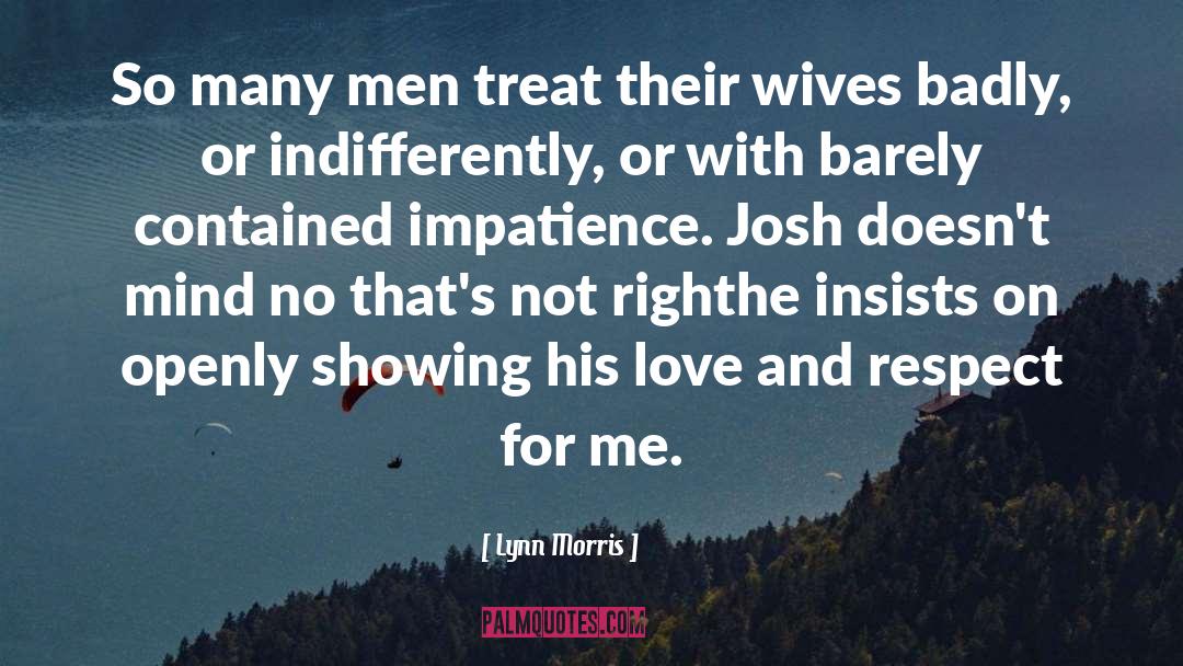 Lynn   Morris Quotes: So many men treat their