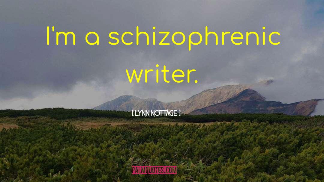 Lynn Nottage Quotes: I'm a schizophrenic writer.