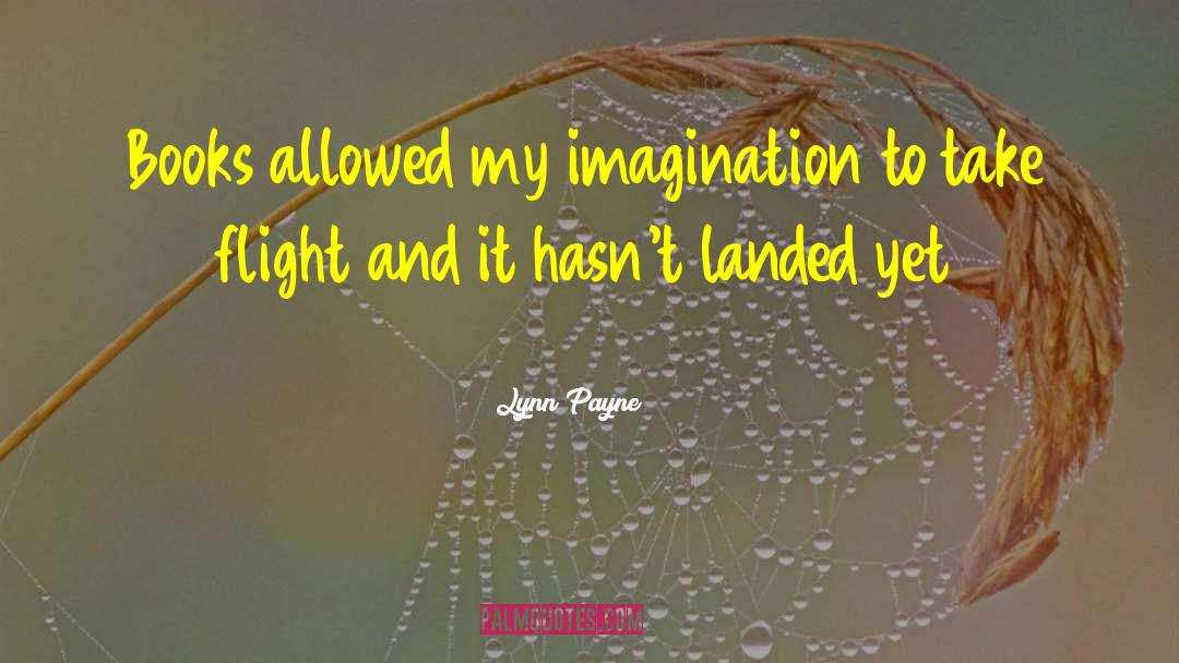 Lynn Payne Quotes: Books allowed my imagination to