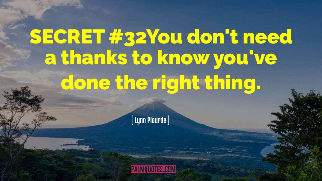 Lynn Plourde Quotes: SECRET #32<br />You don't need