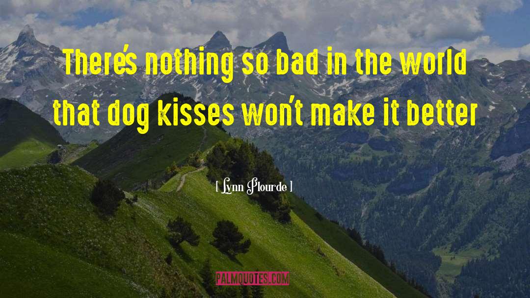 Lynn Plourde Quotes: There's nothing so bad in