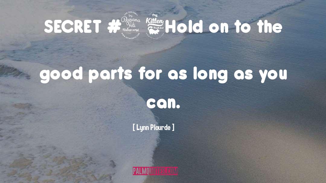 Lynn Plourde Quotes: SECRET #46<br />Hold on to