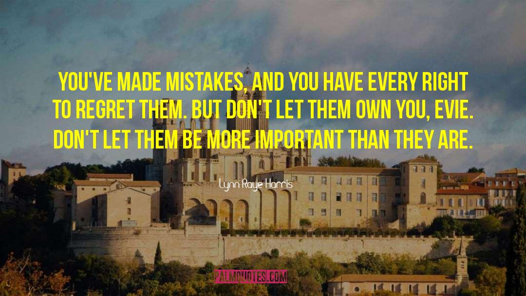 Lynn Raye Harris Quotes: You've made mistakes, and you