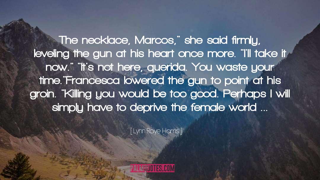 Lynn Raye Harris Quotes: The necklace, Marcos,