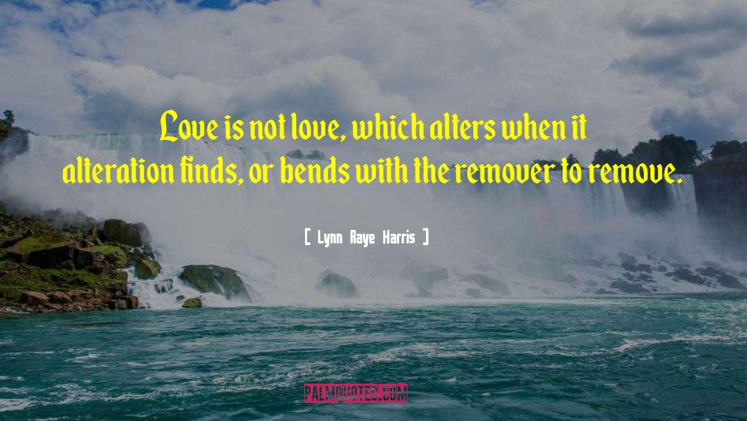 Lynn Raye Harris Quotes: Love is not love, which