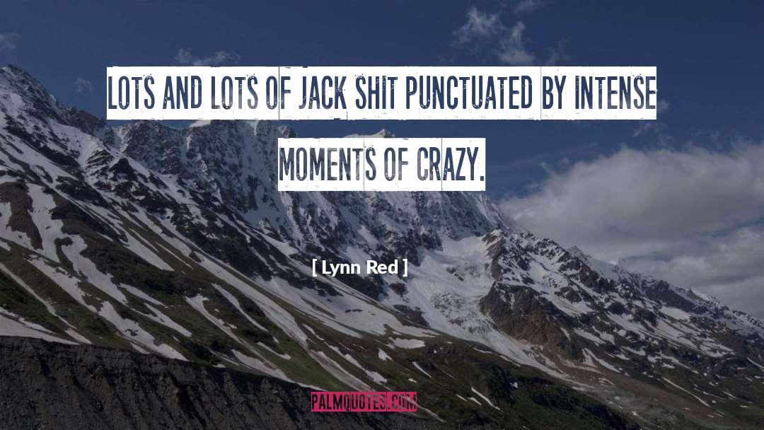 Lynn Red Quotes: Lots and lots of jack