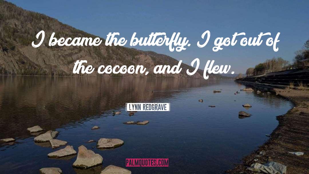 Lynn Redgrave Quotes: I became the butterfly. I