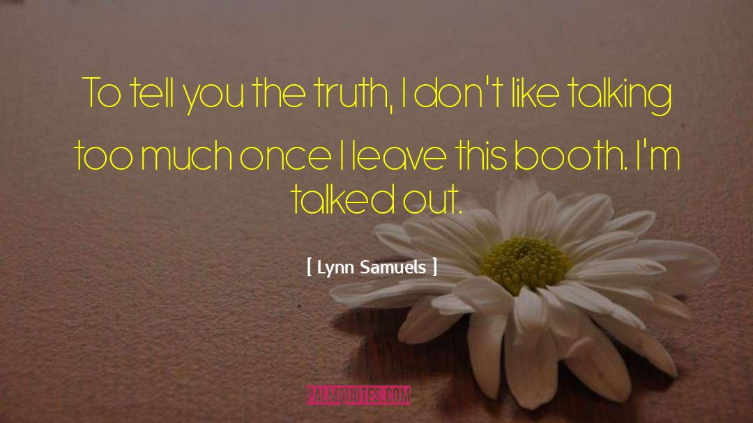 Lynn Samuels Quotes: To tell you the truth,