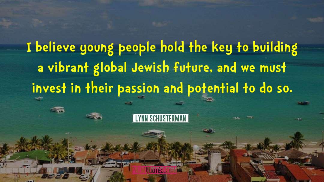 Lynn Schusterman Quotes: I believe young people hold